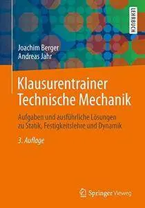 Klausurentrainer Technische Mechanik: Aufgaben und ausführliche Lösungen zu Statik, Festigkeitslehre und Dynamik (repost)