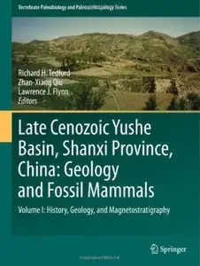 Late Cenozoic Yushe Basin, Shanxi Province, China: Geology and Fossil Mammals: Volume I
