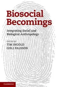 Biosocial Becomings: Integrating Social and Biological Anthropology (repost)