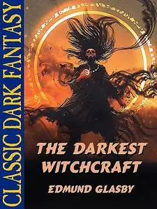 «The Darkest Witchcraft» by Edmund Glasby