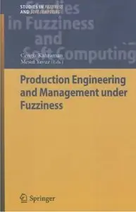 Production Engineering and Management under Fuzziness (Studies in Fuzziness and Soft Computing) (repost)