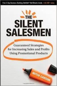 The Silent Salesmen: Guaranteed Strategies for Increasing Sales and Profits Using Promotional Products