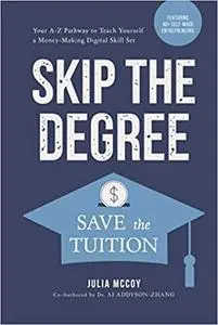 Skip the Degree, Save the Tuition: Your A-Z Pathway to Teach Yourself a Money-Making Online Skill Set