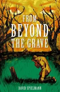 «From Beyond the Grave» by David Spielmann