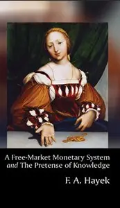 A Free-Market Monetary System and The Pretense of Knowledge (repost)