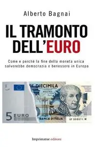 Alberto Bagnai - Il tramonto dell'euro, Come e perché la fine della moneta unica...