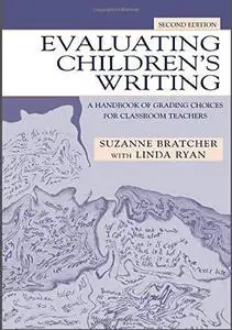Evaluating Children's Writing: A Handbook of Grading Choices for Classroom Teachers (Repost)