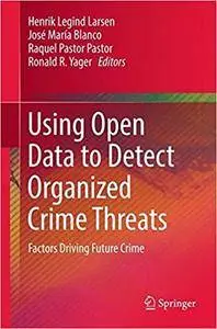 Using Open Data to Detect Organized Crime Threats: Factors Driving Future Crime