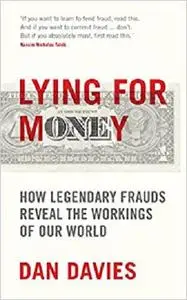 Lying for Money: How Legendary Frauds Reveal the Workings of the World