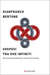 Gianfranco Bertone - Sospesi tra due infiniti