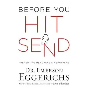 «Before You Hit Send: Preventing Headache and Heartache» by Emerson Eggerichs
