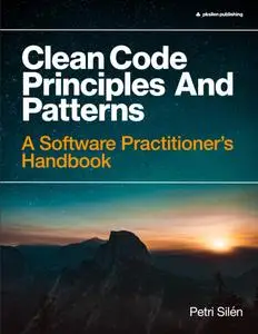 Clean Code Principles and Patterns: A Software Practitioner's Handbook
