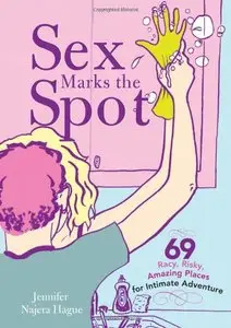Sex Marks the Spot: 69 Racy, Risky, Amazing Places for Intimate Adventure (repost)