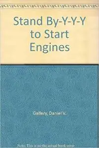 Stand BY-Y-Y To Start Engines