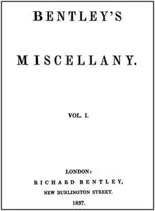 «Bentley's Miscellany, Volume I» by Various