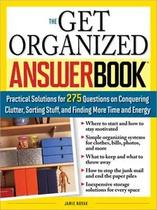 The Get Organized Answer Book: Practical Solutions for 275 Questions on Conquering Clutter, Sorting Stuff..