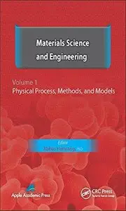 Materials Science and Engineering, Volume I: Physical Process, Methods, and Models (Repost)