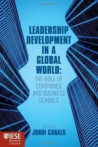 Leadership Development in a Global World: The Role of Companies and Business Schools