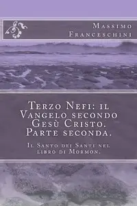 Massimo Franceschini - Terzo Nefi: il Vangelo secondo Gesù Cristo. Parte Seconda