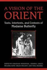 A Vision of the Orient: Texts, Intertexts, and Contexts of Madame Butterfly