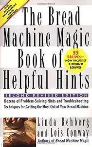 The Bread Machine Magic Book of Helpful Hints: Dozens of Problem-Solving Hints and Troubleshooting Techniques