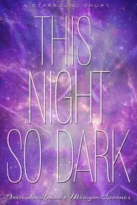 This Night So Dark (The Starbound Trilogy) by Amie Kaufman, Meagan Spooner