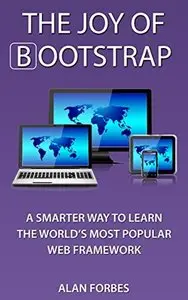The Joy of Bootstrap: A smarter way to learn the world's most popular web framework