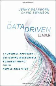 The Data Driven Leader: A Powerful Approach to Delivering Measurable Business Impact Through People Analytics