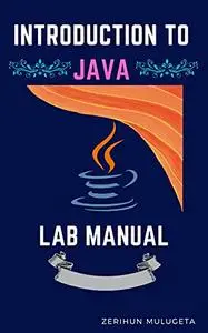 Introduction to object oriented programming with java lab manual: Introduction to Java with exercises