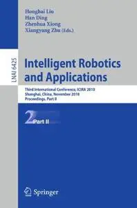 Intelligent Robotics and Applications: Third International Conference, ICIRA 2010, Shanghai, China, November 10-12, 2010. Proce