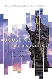 Augustine Our Contemporary: Examining the Self in Past and Present