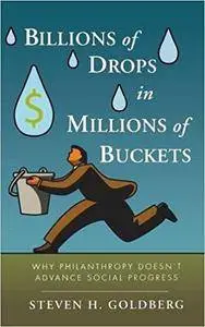 Billions of Drops in Millions of Buckets: Why Philanthropy Doesn't Advance Social Progress