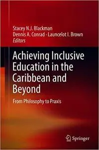 Achieving Inclusive Education in the Caribbean and Beyond: From Philosophy to Praxis