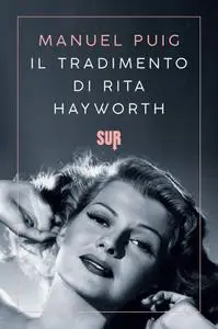 Manuel Puig - Il tradimento di Rita Hayworth
