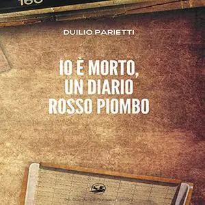 «Io è morto, un diario rosso piombo» by Duilio Parietti