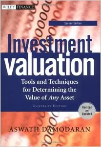 Investment Valuation: Tools and Techniques for Determining the Value of Any Asset by Aswath Damodaran