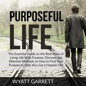 «Purposeful Life» by Wyatt Gareth