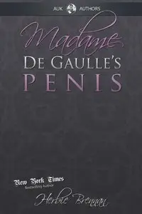 Madame de Gaulle's Penis - A Fictional Memoir of the Sixties