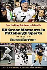 50 Great Moments in Pittsburgh Sports: From the Flying Dutchman to Sid the Kid