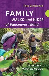 Family Walks and Hikes of Vancouver Island — Volume 1: Streams, Lakes, and Hills from Victoria to Nanaimo