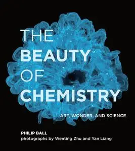 The Beauty of Chemistry: Art, Wonder, and Science (The MIT Press)