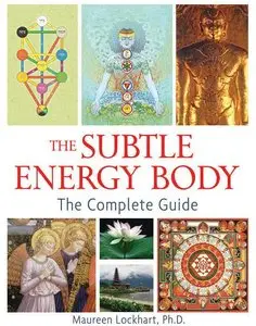 The Subtle Energy Body: The Complete Guide