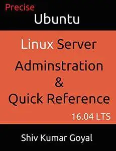 Ubuntu Server 16.04 LTS Percise: Administration and Quick reference