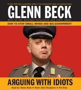 Arguing with Idiots: How to Stop Small Minds and Big Government  (Audiobook) (Repost)