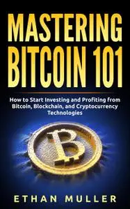 Mastering Bitcoin 101 (for Beginners, Starters, and Dummies)