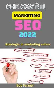 Che Cos'è Il Marketing Seo 2022: Strategia di marketing online