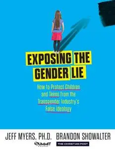 Exposing the Gender Lie: How to Protect Children and Teens from the Transgender Industry's False Ideology