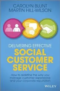 Delivering Effective Social Customer Service: How to Redefine the Way You Manage Customer Experience and Your Corporate Reputat