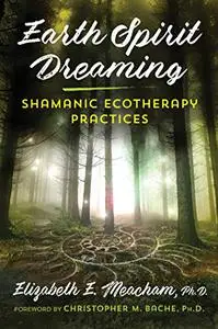 Earth Spirit Dreaming: Shamanic Ecotherapy Practices (Repost)