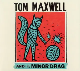 Tom Maxwell (ex-Squirrel Nut Zippers) - Tom Maxwell And The Minor Drag (2014)